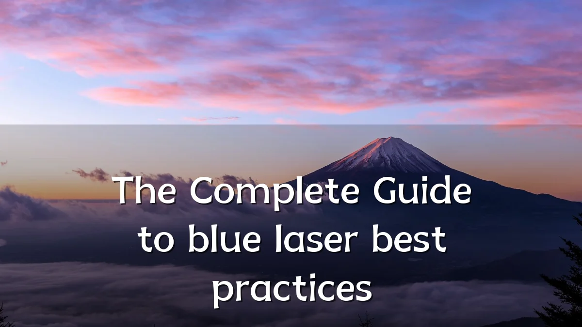 The Complete Guide to blue laser best practices