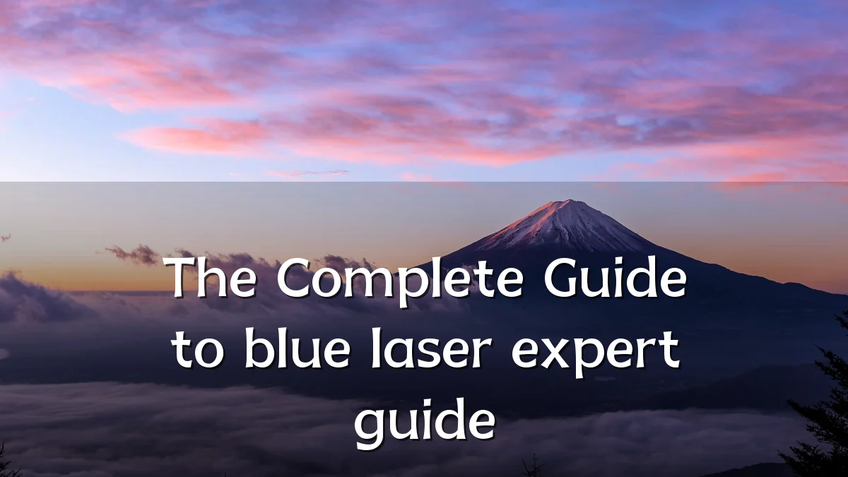 The Complete Guide to blue laser expert guide