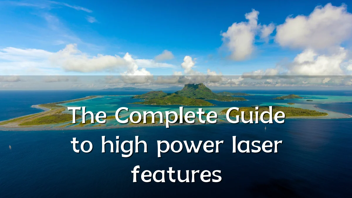 The Complete Guide to high power laser features