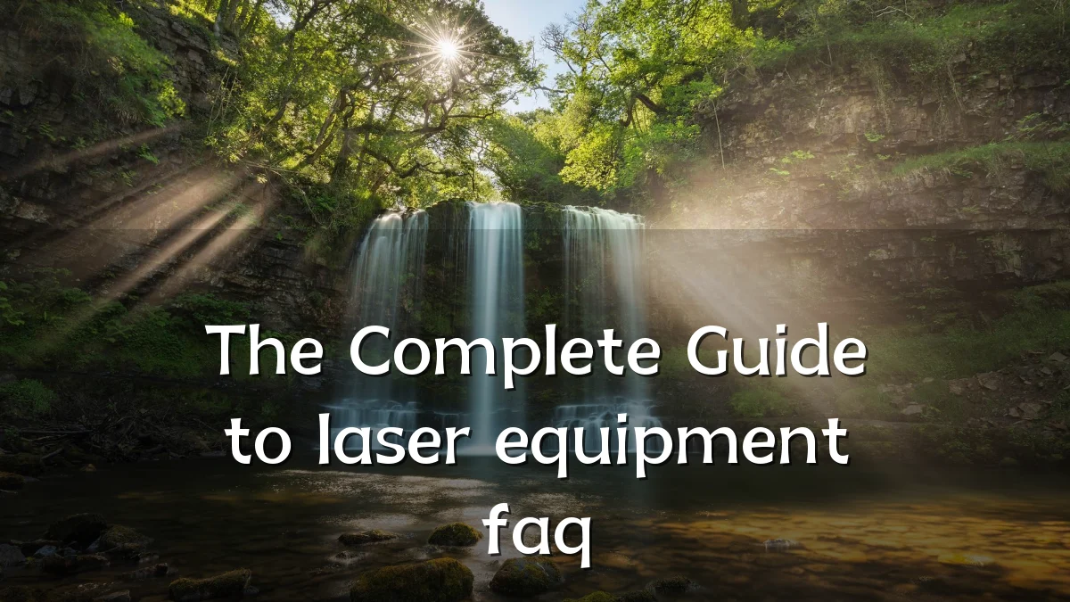 The Complete Guide to laser equipment faq
