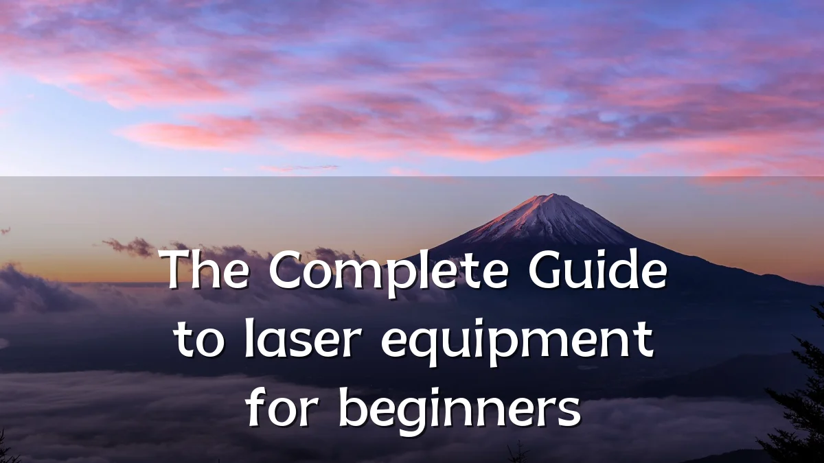 The Complete Guide to laser equipment for beginners