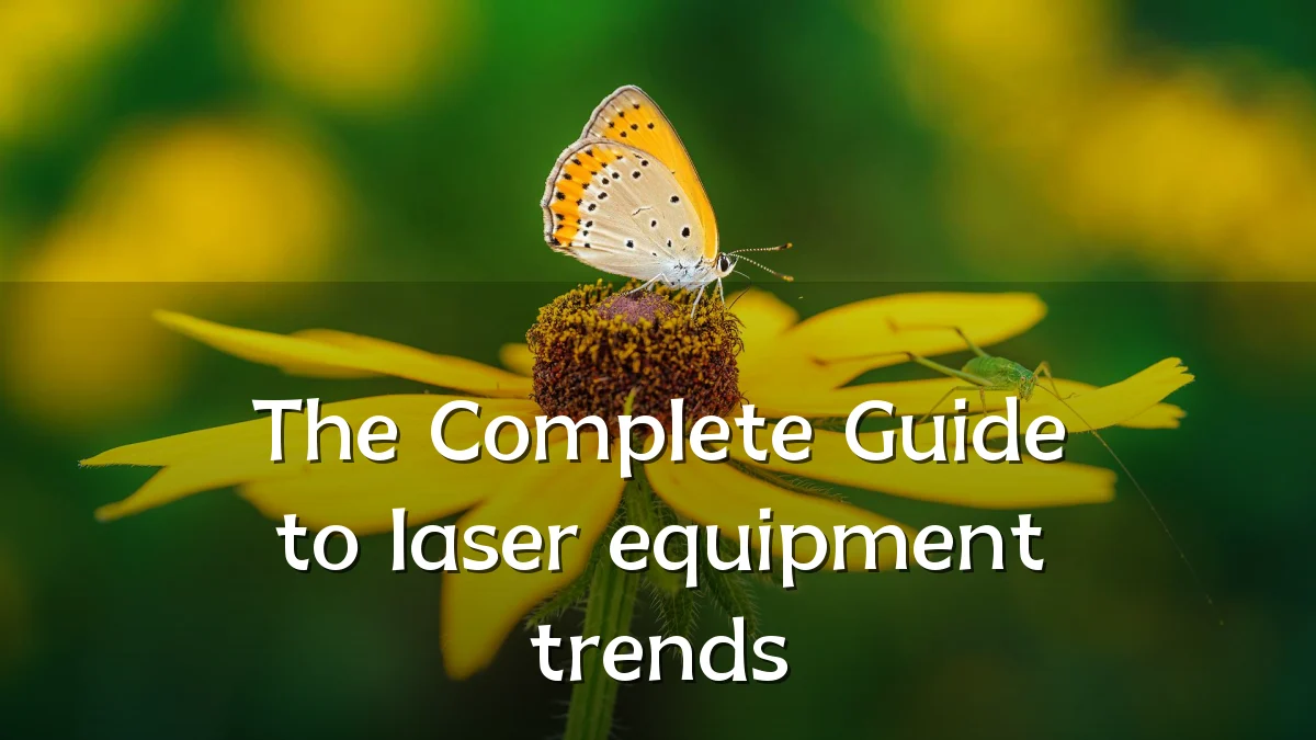 The Complete Guide to laser equipment trends