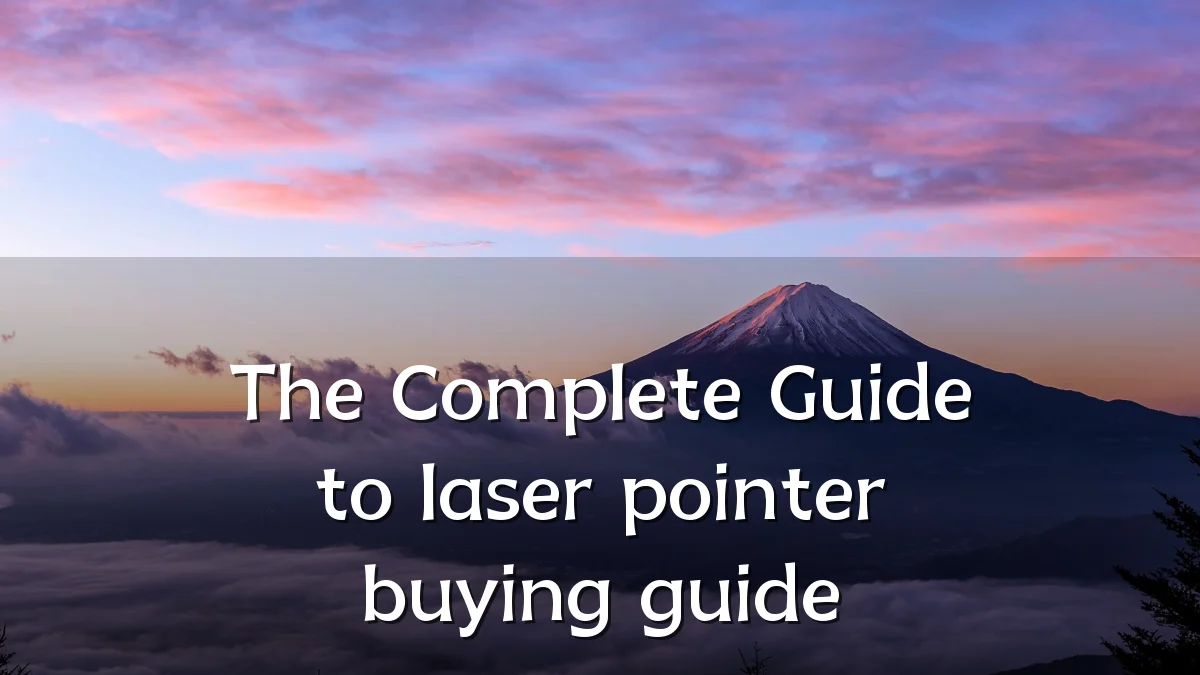 The Complete Guide to laser pointer buying guide