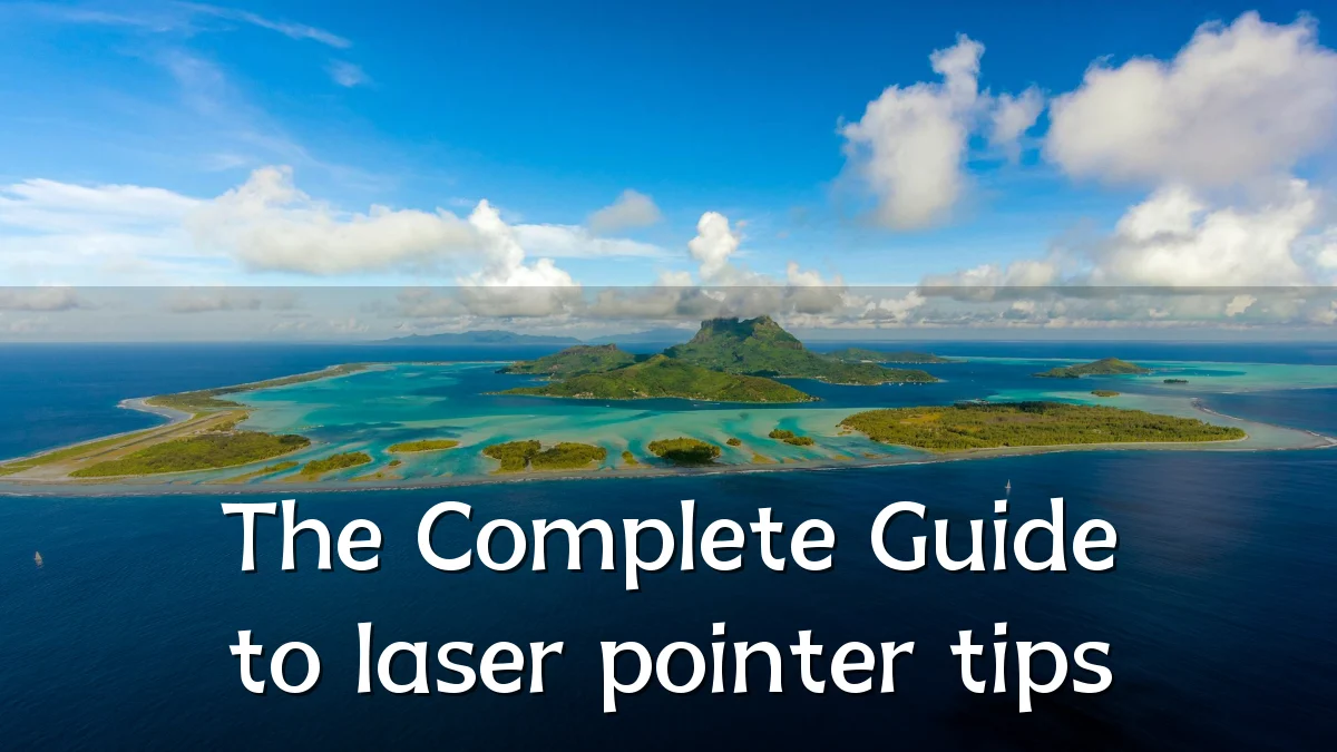 The Complete Guide to laser pointer tips