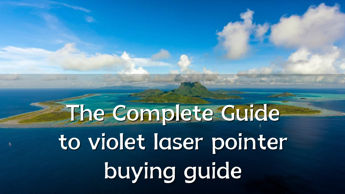 The Complete Guide to violet laser pointer buying guide