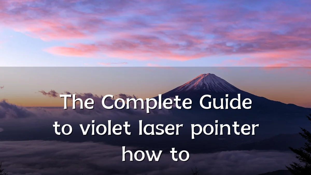 The Complete Guide to violet laser pointer how to