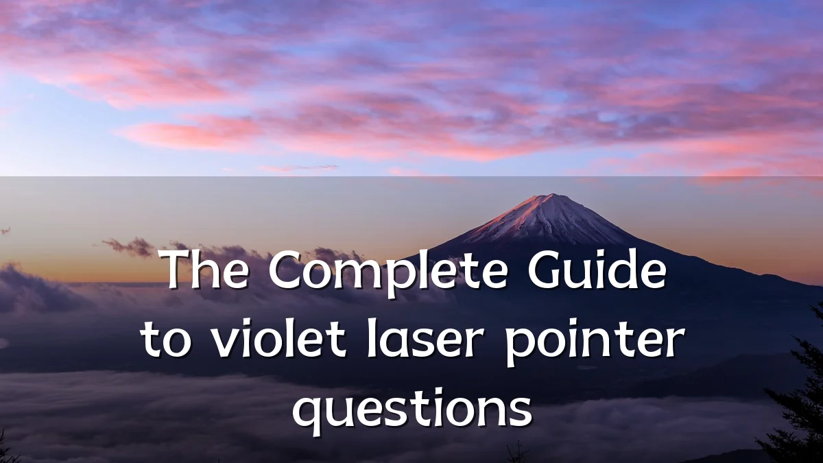 The Complete Guide to violet laser pointer questions
