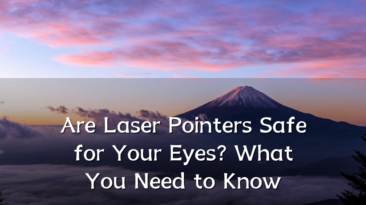 Are Laser Pointers Safe for Your Eyes? What You Need to Know