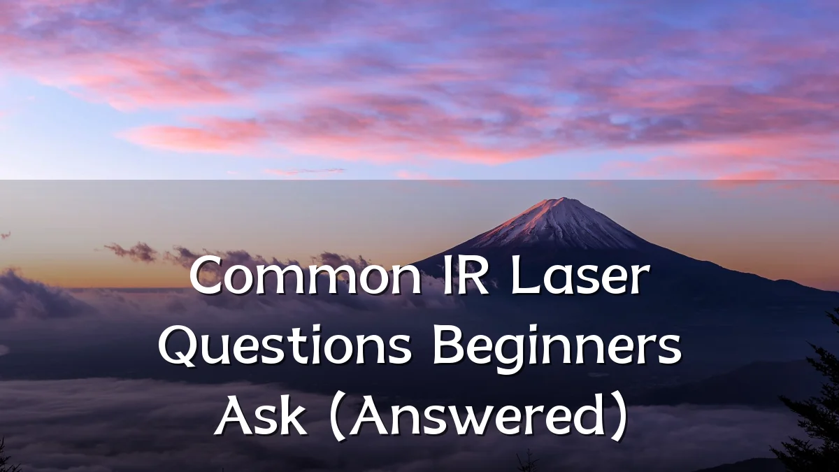 Common IR Laser Questions Beginners Ask (Answered)