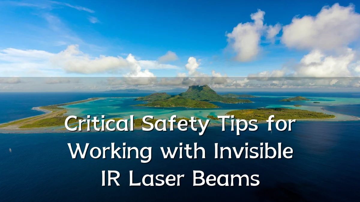 Critical Safety Tips for Working with Invisible IR Laser Beams