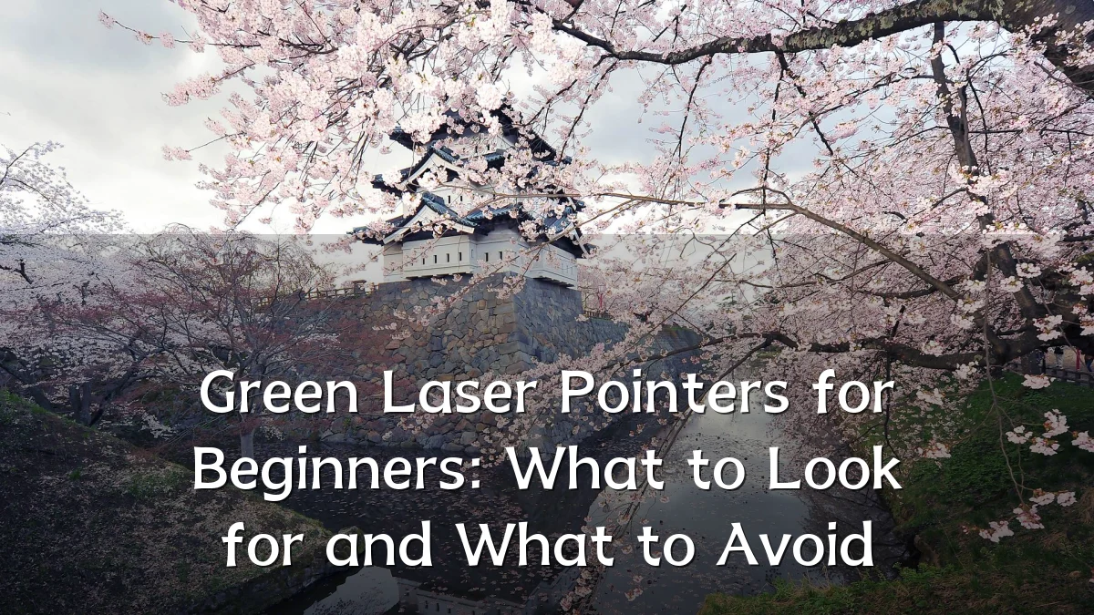 Green Laser Pointers for Beginners: What to Look for and What to Avoid