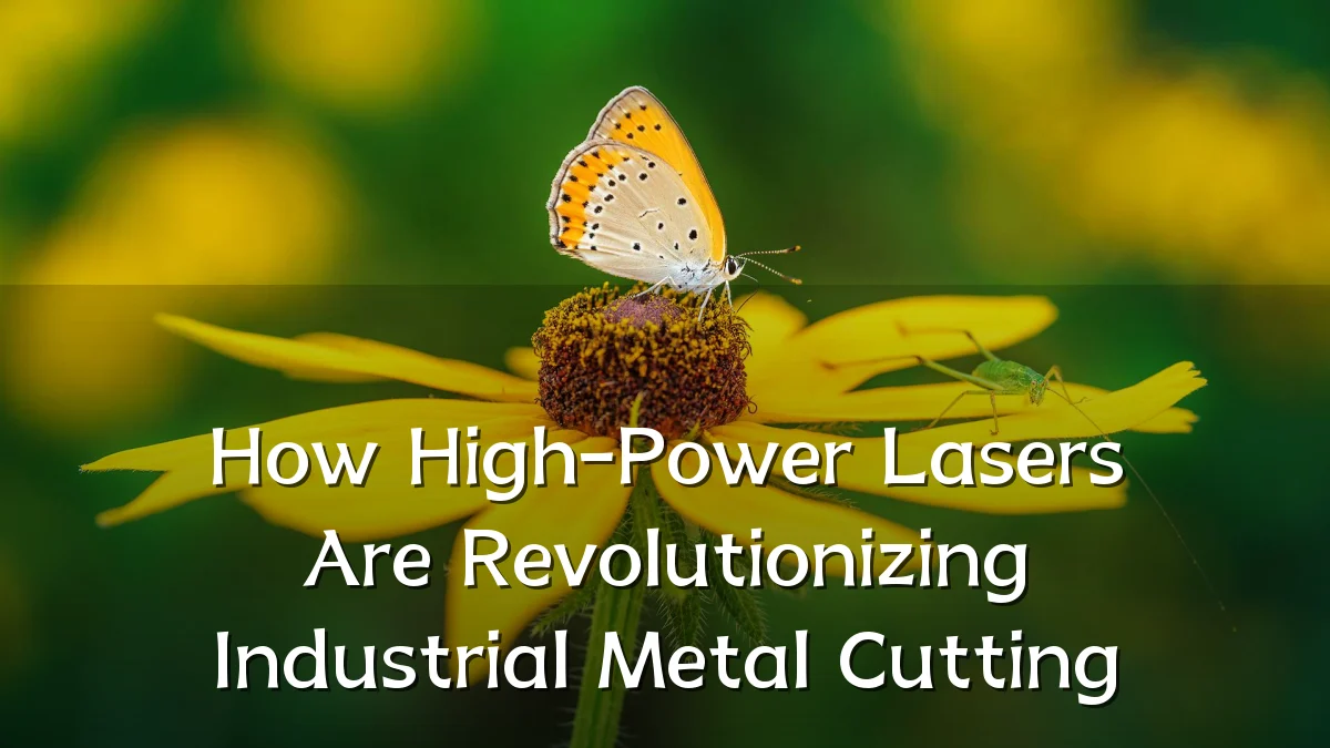 How High-Power Lasers Are Revolutionizing Industrial Metal Cutting