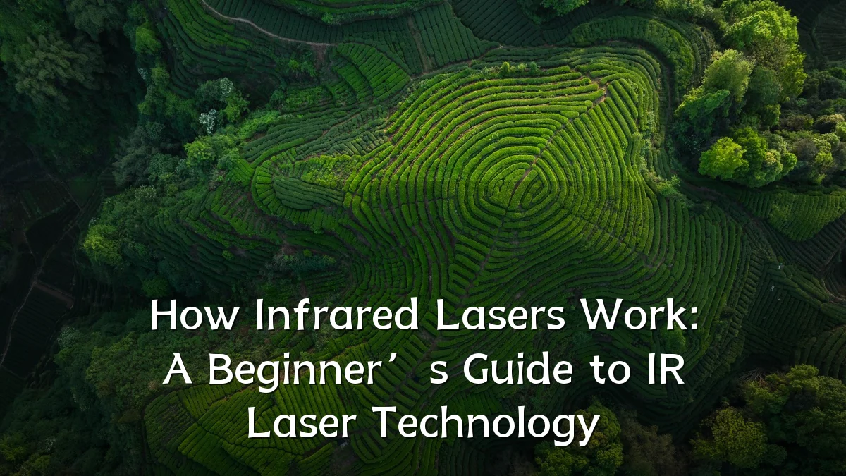 How Infrared Lasers Work: A Beginner’s Guide to IR Laser Technology