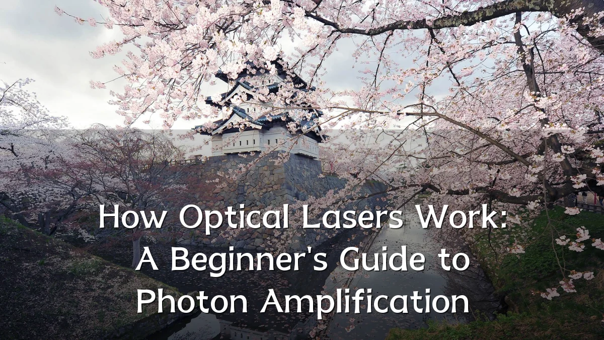 How Optical Lasers Work: A Beginner's Guide to Photon Amplification