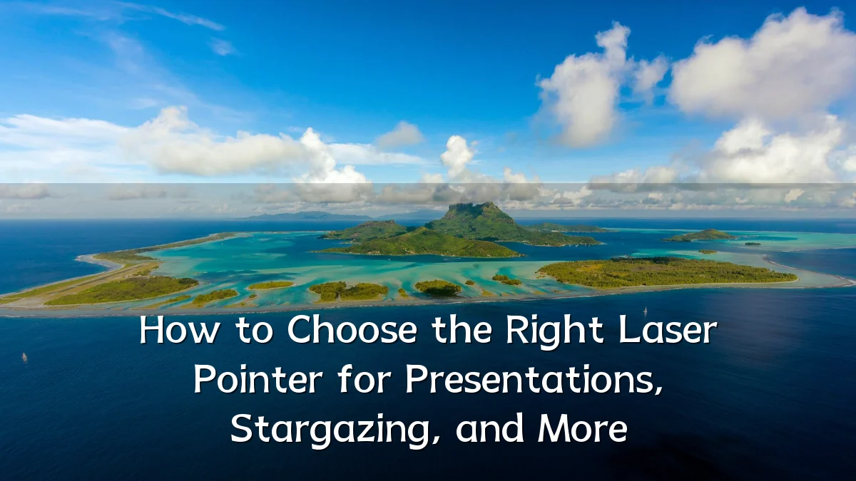 How to Choose the Right Laser Pointer for Presentations, Stargazing, and More