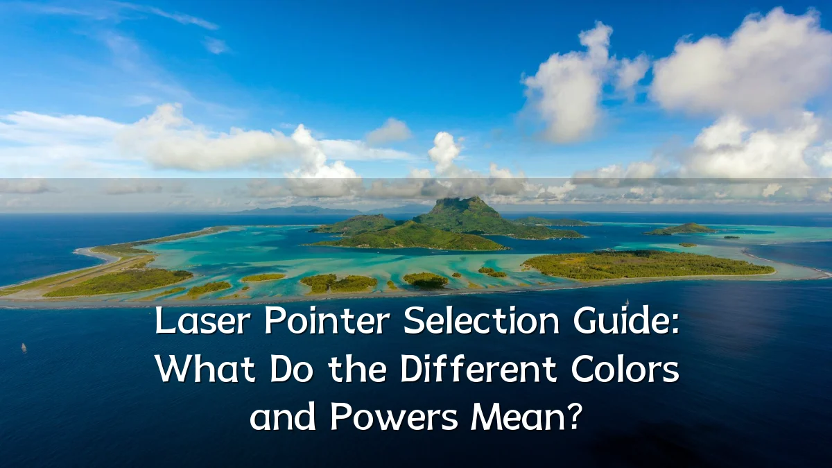 Laser Pointer Selection Guide: What Do the Different Colors and Powers Mean?