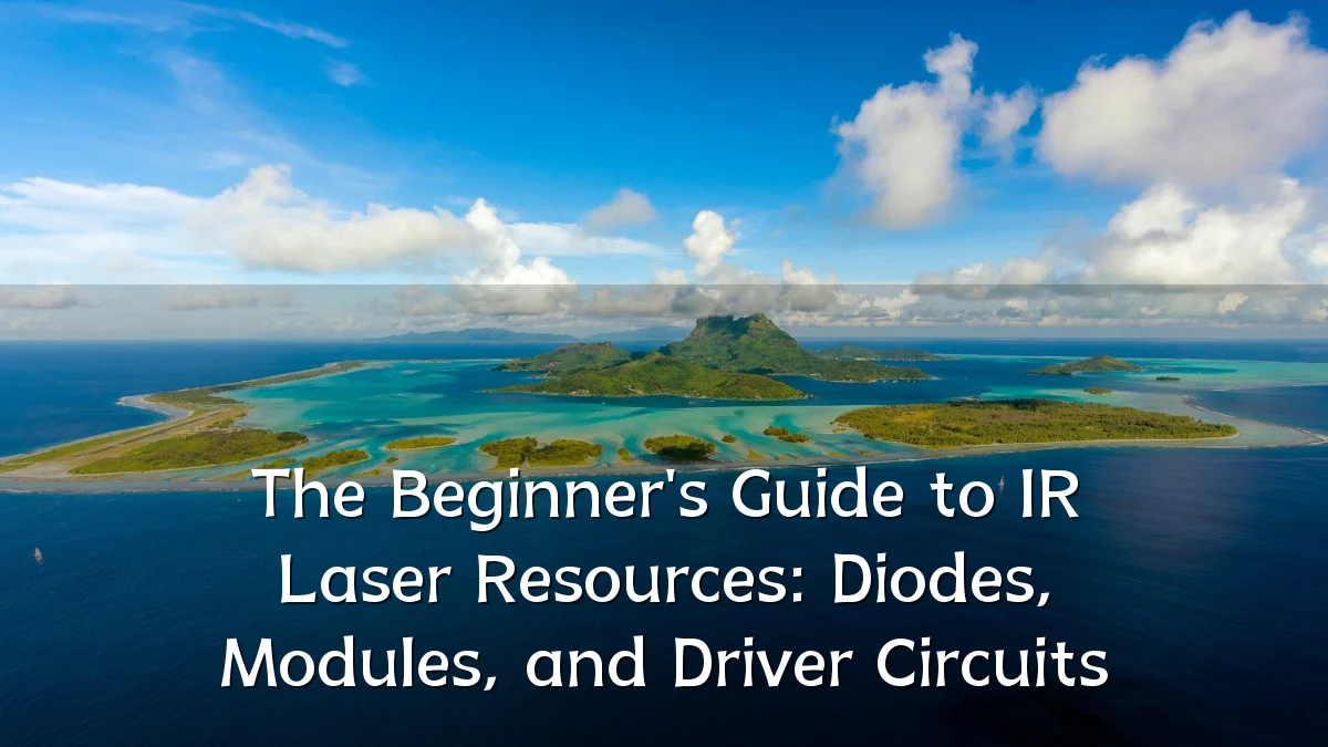 The Beginner's Guide to IR Laser Resources: Diodes, Modules, and Driver Circuits