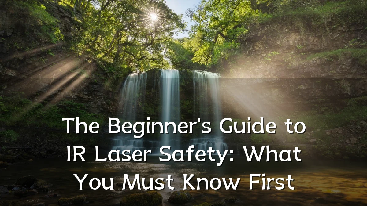 The Beginner's Guide to IR Laser Safety: What You Must Know First