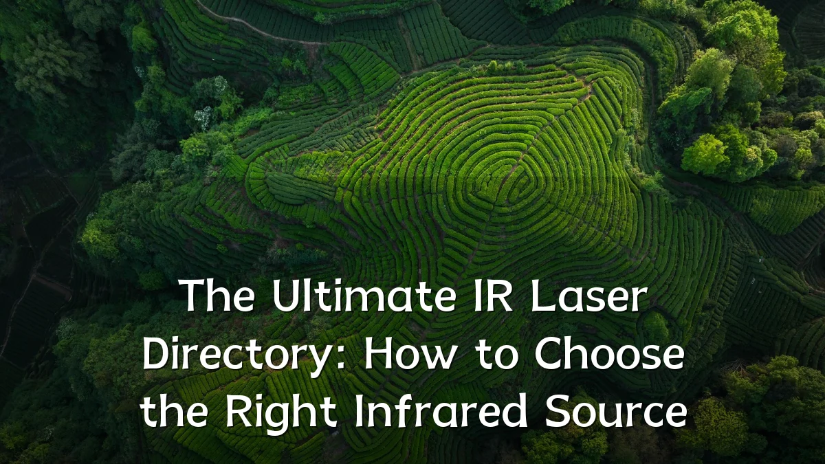 The Ultimate IR Laser Directory: How to Choose the Right Infrared Source