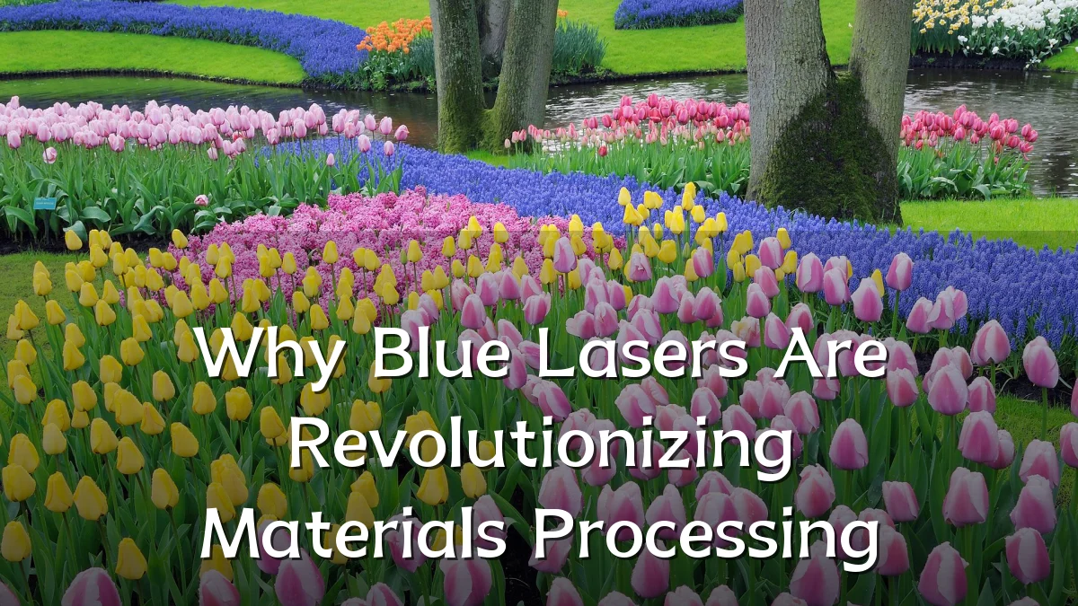 Why Blue Lasers Are Revolutionizing Materials Processing
