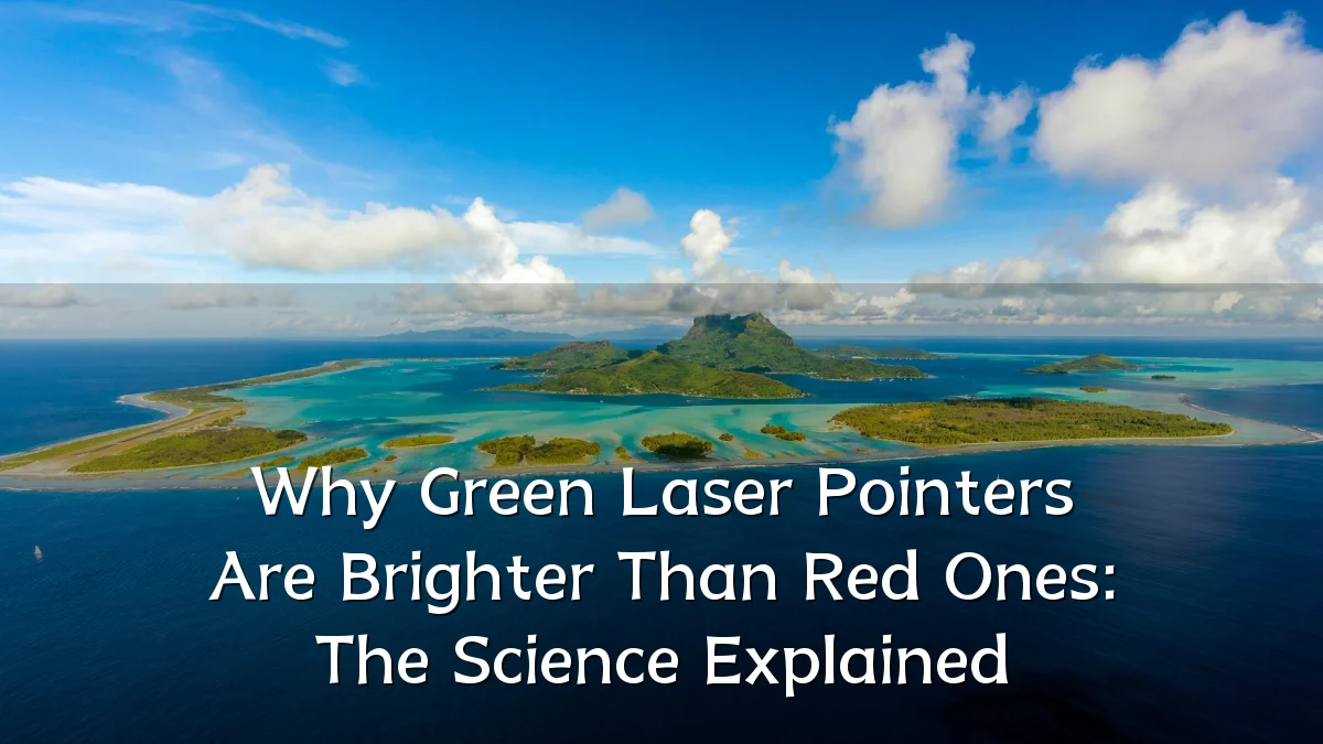 Why Green Laser Pointers Are Brighter Than Red Ones: The Science Explained