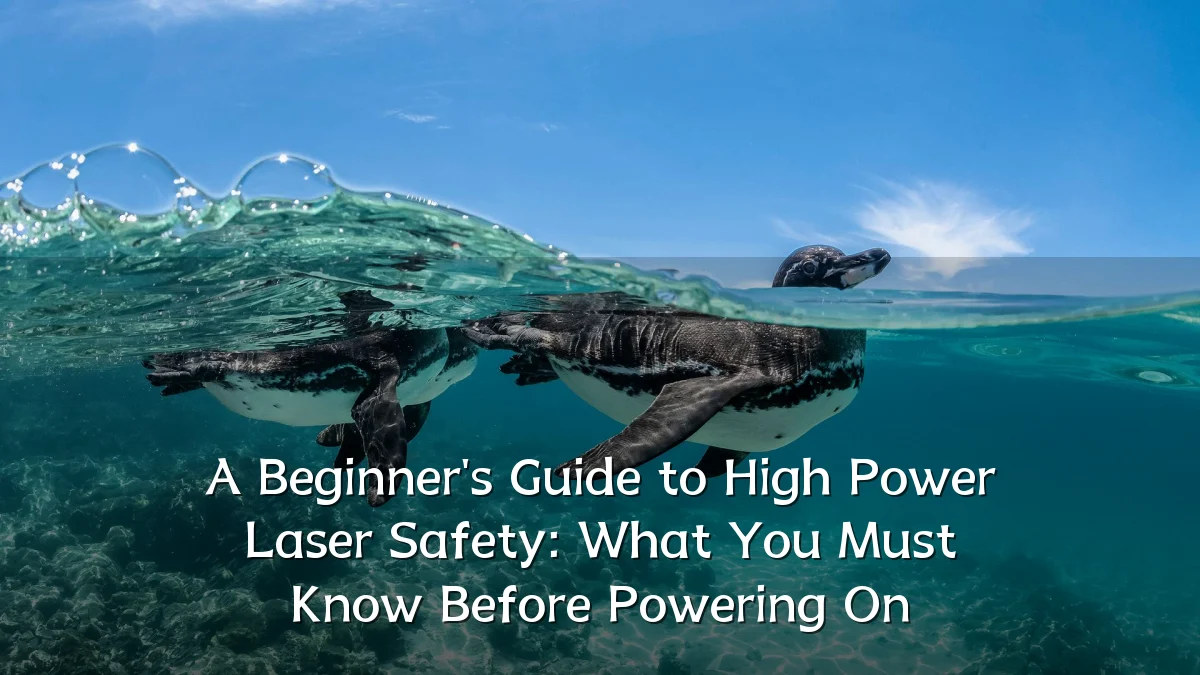 A Beginner's Guide to High Power Laser Safety: What You Must Know Before Powering On