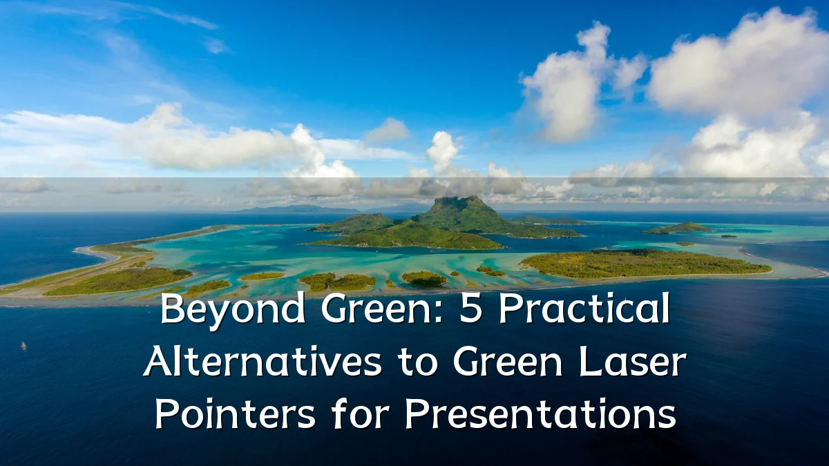 Beyond Green: 5 Practical Alternatives to Green Laser Pointers for Presentations