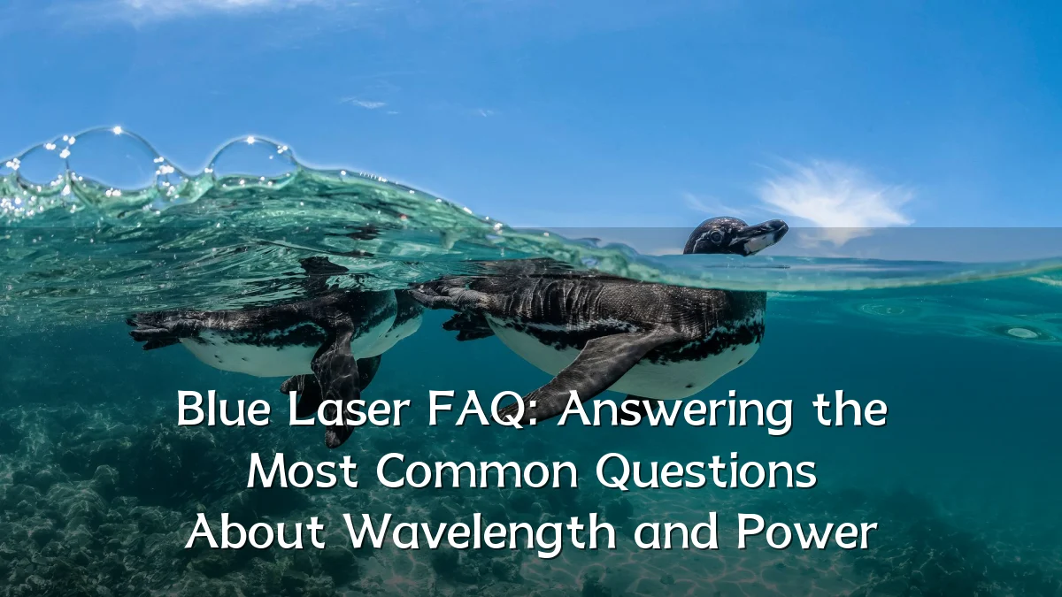 Blue Laser FAQ: Answering the Most Common Questions About Wavelength and Power