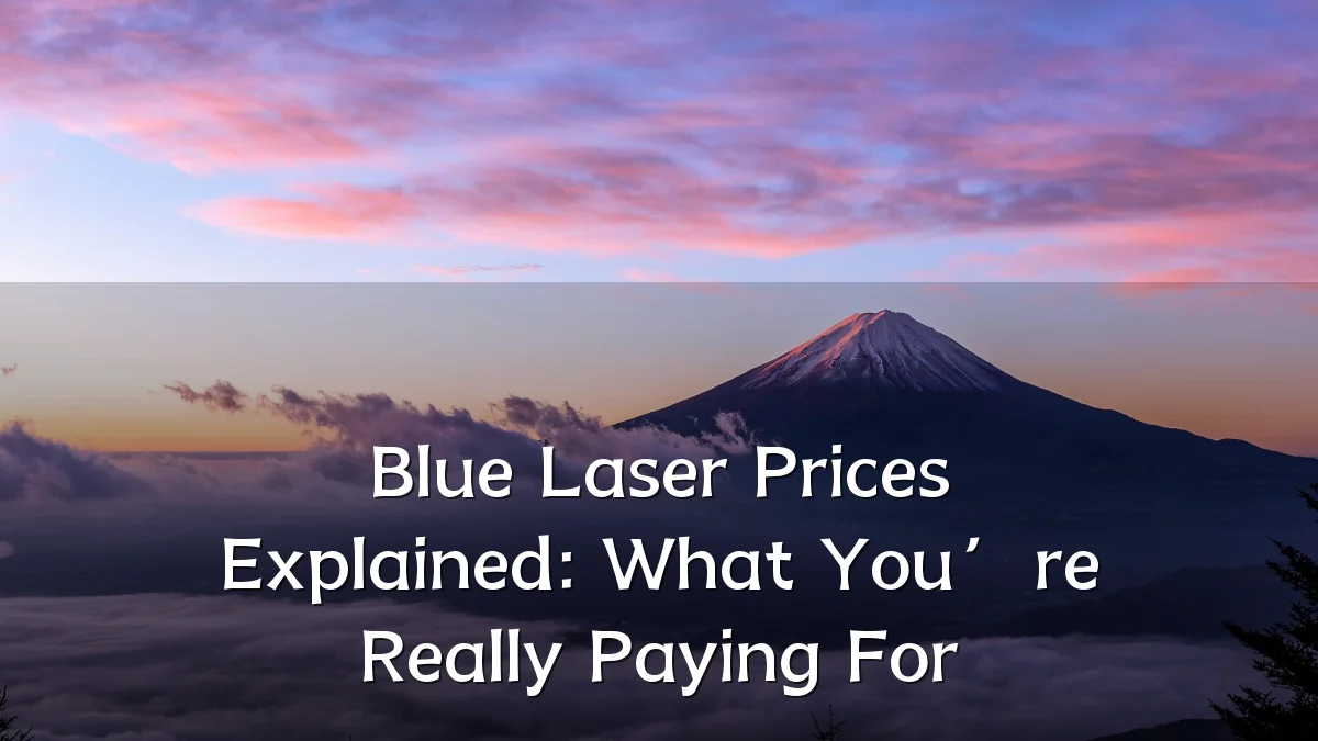 Blue Laser Prices Explained: What You’re Really Paying For