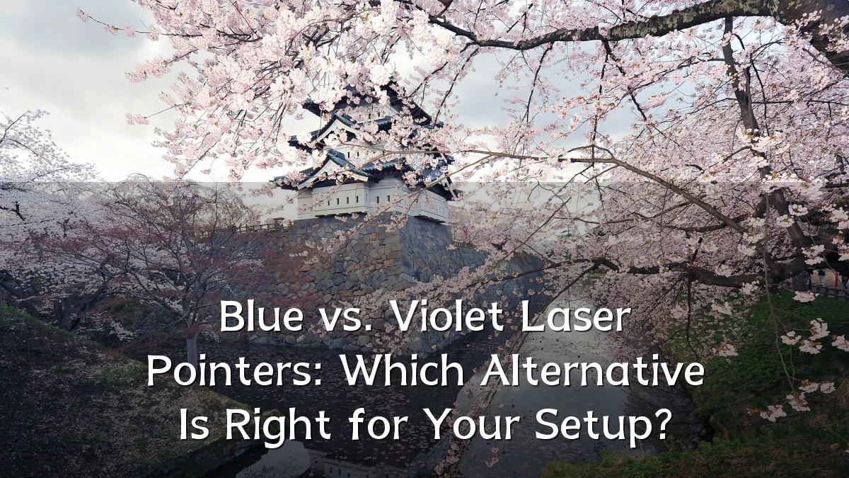 Blue vs. Violet Laser Pointers: Which Alternative Is Right for Your Setup?