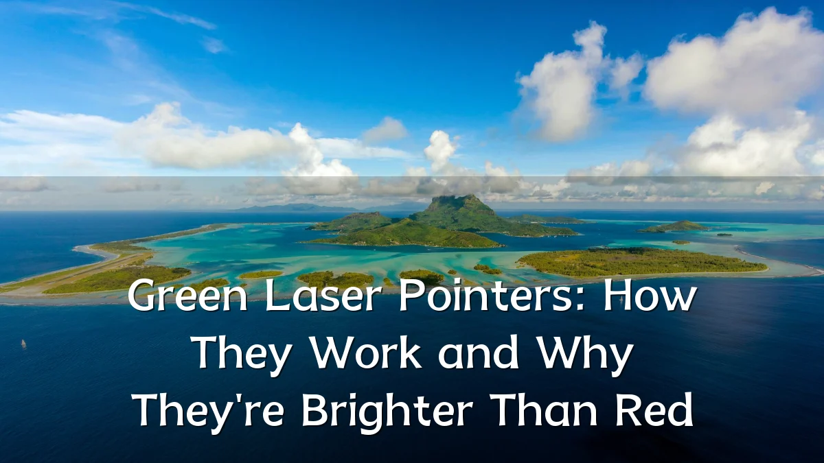 Green Laser Pointers: How They Work and Why They're Brighter Than Red