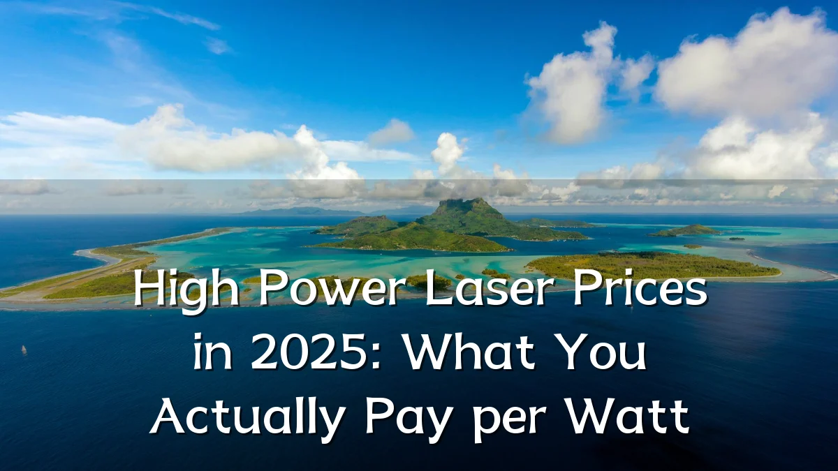 High Power Laser Prices in 2025: What You Actually Pay per Watt
