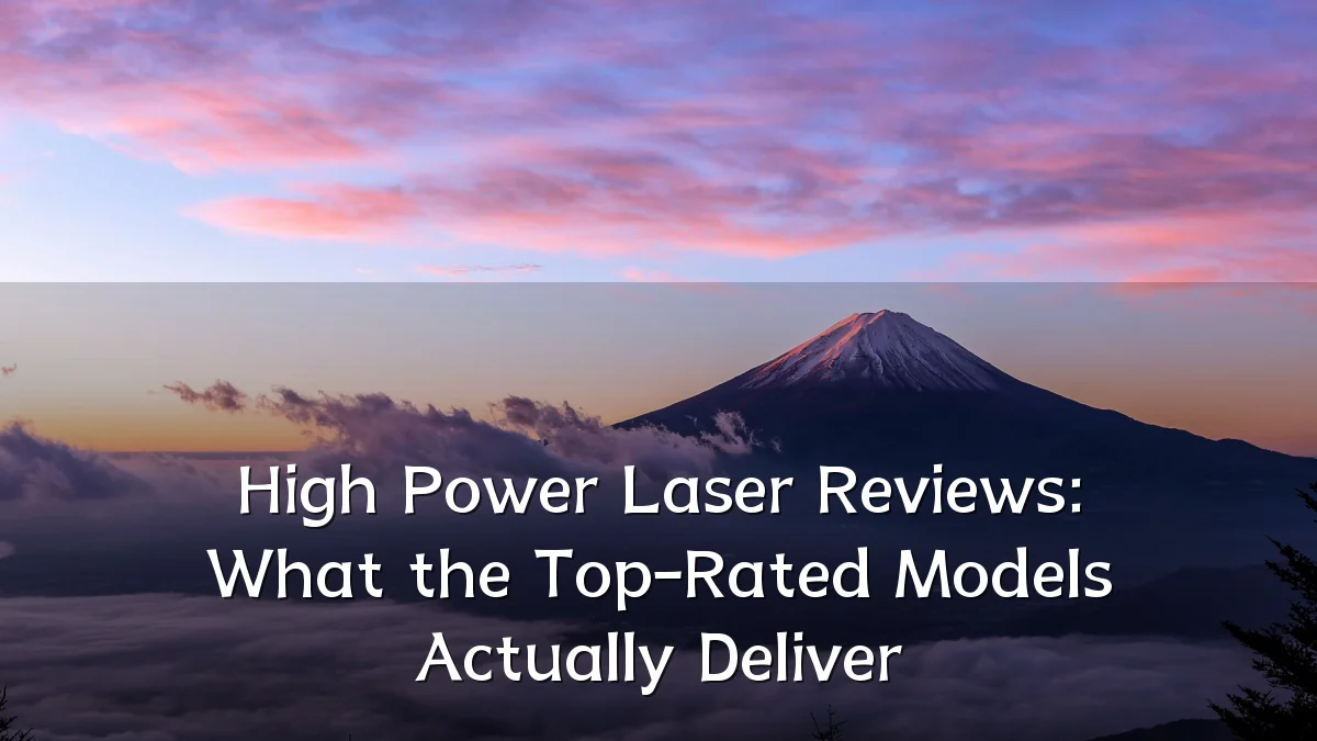 High Power Laser Reviews: What the Top-Rated Models Actually Deliver