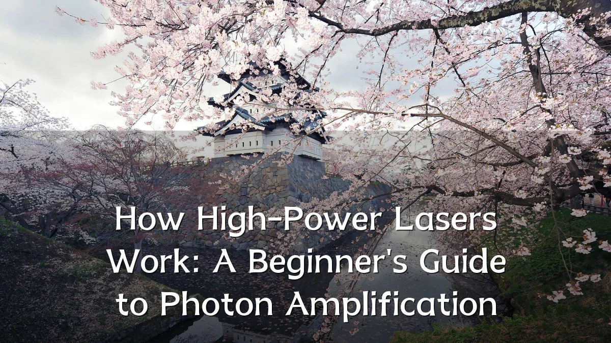 How High-Power Lasers Work: A Beginner's Guide to Photon Amplification