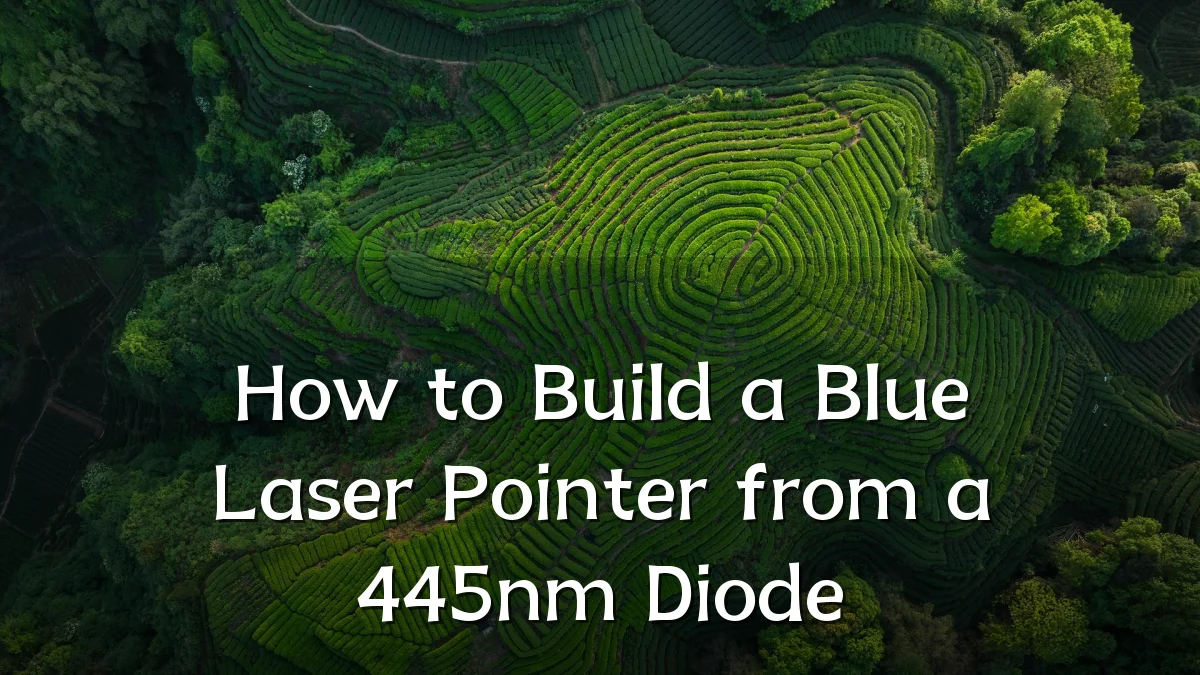 How to Build a Blue Laser Pointer from a 445nm Diode