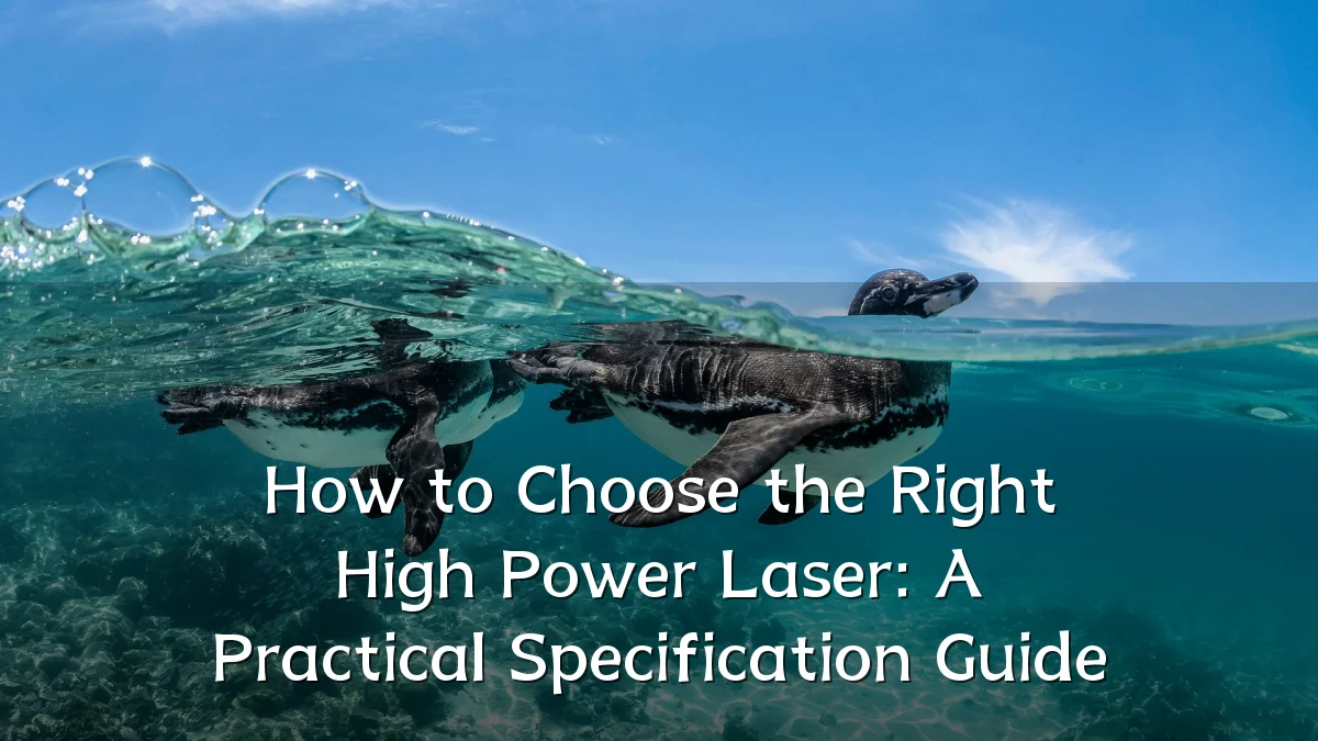 How to Choose the Right High Power Laser: A Practical Specification Guide
