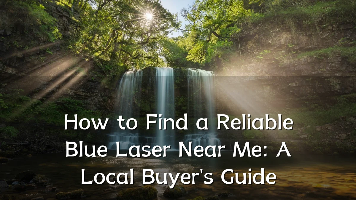 How to Find a Reliable Blue Laser Near Me: A Local Buyer's Guide