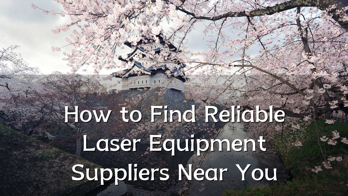 How to Find Reliable Laser Equipment Suppliers Near You