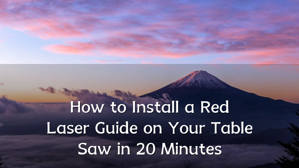 How to Install a Red Laser Guide on Your Table Saw in 20 Minutes