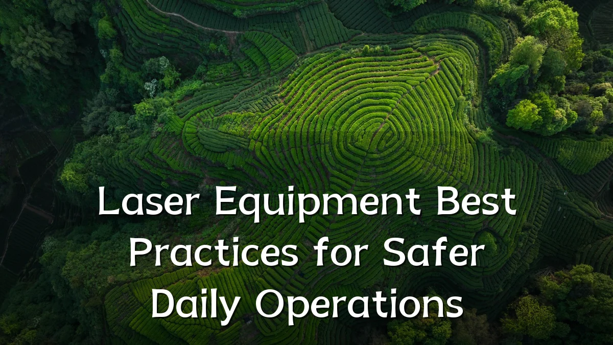 Laser Equipment Best Practices for Safer Daily Operations