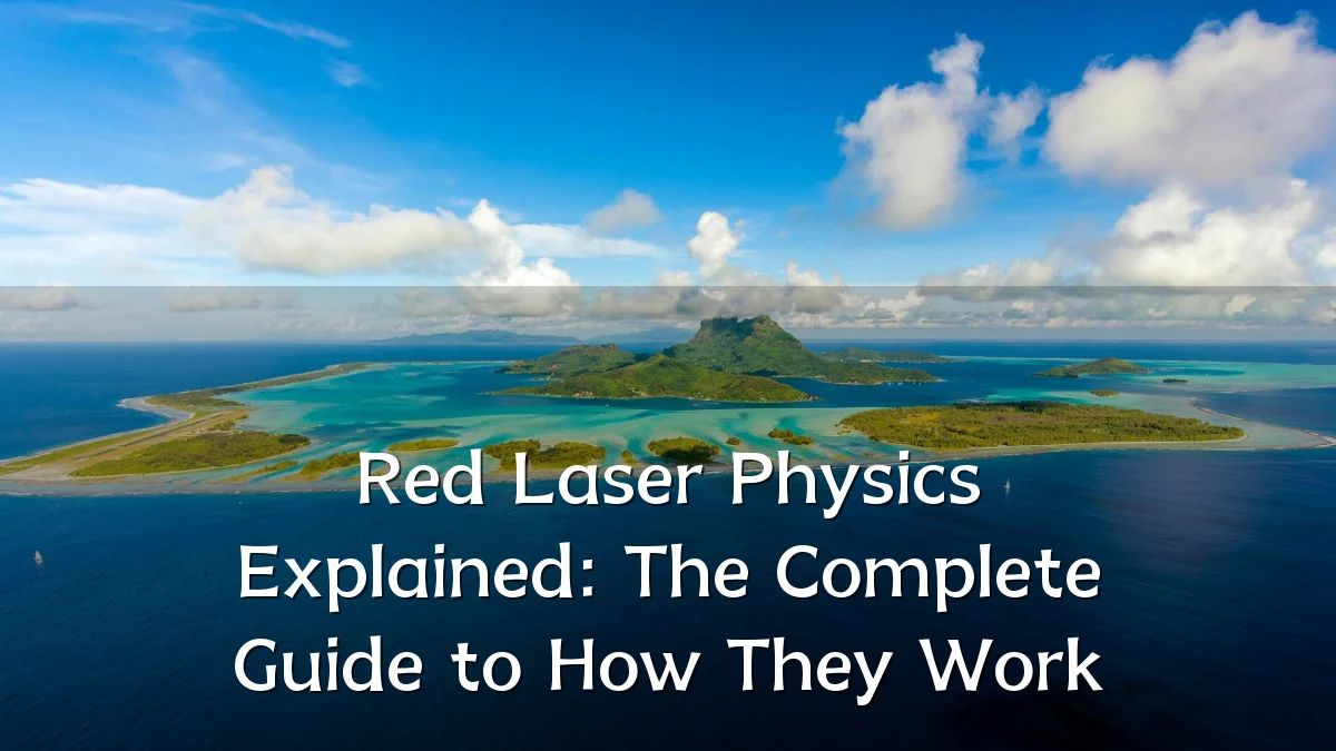 Red Laser Physics Explained: The Complete Guide to How They Work