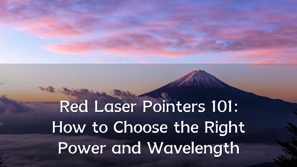 Red Laser Pointers 101: How to Choose the Right Power and Wavelength