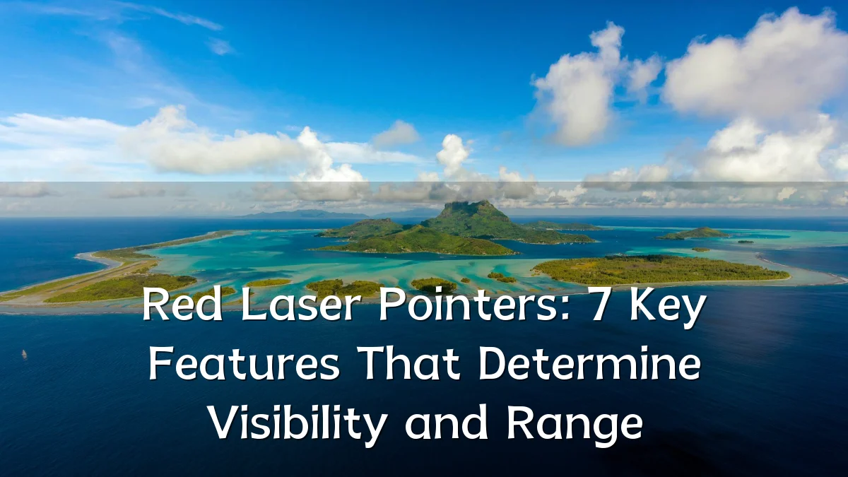 Red Laser Pointers: 7 Key Features That Determine Visibility and Range