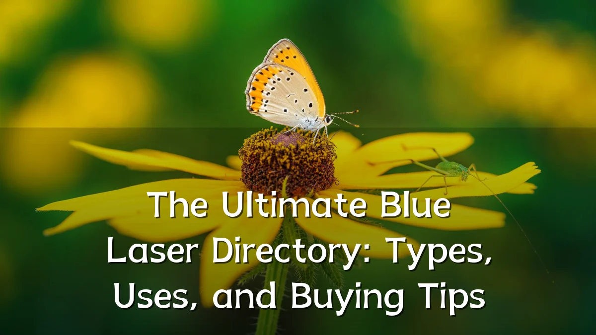 The Ultimate Blue Laser Directory: Types, Uses, and Buying Tips
